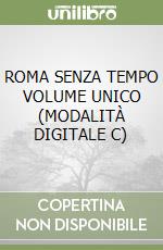 ROMA SENZA TEMPO VOLUME UNICO (MODALITÀ DIGITALE C) libro