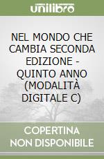 NEL MONDO CHE CAMBIA SECONDA EDIZIONE - QUINTO ANNO (MODALITÀ DIGITALE C) libro