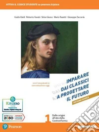 Imparare dai classici a progettare il futuro. Ediz. bianca. Con Competenti in comunicazione oggi, Verso la prova INVALSI di italiano. Per le Scuole superiori. Con e-book. Con espansione online. Vol. 1 libro