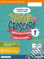 Parole per crescere. Ediz. verde. Letture per il cuore e per la mente. Con Quaderno. Per la Scuola media. Con e-book. Con espansione online. Vol. 1 libro