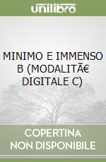 MINIMO E IMMENSO B (MODALITÃ€ DIGITALE C) libro