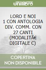 LORO E NOI 1 CON ANTOLOGIA  DIV. COMM. CON 27 CANTI (MODALITÃ€ DIGITALE C) libro