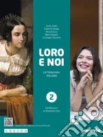 Loro e noi. Letteratura italiana. Per le Scuole superiori. Con e-book. Con espansione online. Vol. 2: Dal Barocco al Romanticismo libro