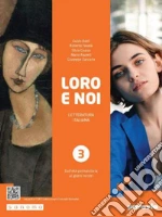 Loro e noi. Letteratura italiana. Per le Scuole superiori. Con e-book. Con espansione online. Vol. 3: Dall'età postunitaria ai giorni nostri libro