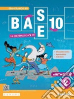 Base 10. La matematica per te. Con Algebra, Geometria, Cittadinanza STEM, Esercizi plus. Per la Scuola media. Con e-book. Con espansione online. Vol. 2 libro