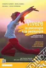 Vivere la psicologia e la pedagogia edizione. Corso integrato di psicologia e pedagogia. Con I concetti base della psicologia e della pedagogia. Per le Scuole superiori. Con e-book. Con espansione online libro