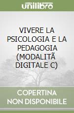 VIVERE LA PSICOLOGIA E LA PEDAGOGIA (MODALITÃ  DIGITALE C) libro