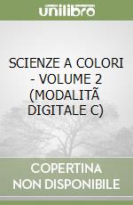 SCIENZE A COLORI - VOLUME 2 (MODALITÃ  DIGITALE C) libro