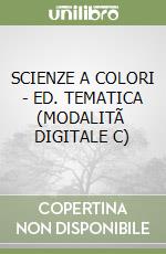 SCIENZE A COLORI - ED. TEMATICA (MODALITÃ  DIGITALE C) libro