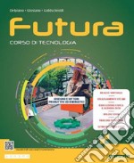 Futura. Corso di Tecnologia. Ediz. compatta. Con Tavole per il disegno. Per la Scuola media. Con e-book. Con espansione online libro