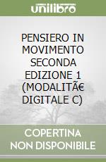 PENSIERO IN MOVIMENTO SECONDA EDIZIONE 1 (MODALITÃ€ DIGITALE C) libro