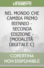 NEL MONDO CHE CAMBIA PRIMO BIENNIO - SECONDA EDIZIONE - (MODALITÃ  DIGITALE C) libro