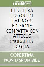 ET CETERA LEZIONI DI LATINO 1 EDIZIONE COMPATTA CON ATTICUS  (MODALITÃ  DIGITA libro