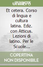 Et cetera. Corso di lingua e cultura latina. Ediz. con Atticus. Lezioni di latino. Per le Scuole superiori. Con e-book. Con espansione online. Vol. 2 libro