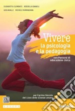 Vivere la psicologia e la pedagogia edizione. Corso integrato di psicologia e pedagogia. Per le Scuole superiori. Con e-book. Con espansione online libro