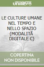 LE CULTURE UMANE NEL TEMPO E NELLO SPAZIO  (MODALITÃ  DIGITALE C) libro