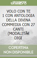 VOLO CON TE 1 CON ANTOLOGIA DELLA DIVINA COMMEDIA CON 27 CANTI (MODALITÃ€ DIGI libro