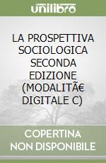 LA PROSPETTIVA SOCIOLOGICA SECONDA EDIZIONE (MODALITÃ€ DIGITALE C) libro