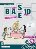 Base 10. La matematica per te. Con Esercizi plus. Per la Scuola media. Con e-book. Con espansione online. Vol. 1 libro