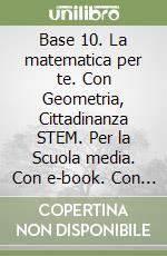 Base 10. La matematica per te. Con Geometria, Cittadinanza STEM. Per la Scuola media. Con e-book. Con espansione online. Vol. 2: Aritmetica libro