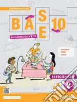 Base 10. La matematica per te. Con Esercizi plus. Per la Scuola media. Con e-book. Con espansione online. Vol. 2 libro