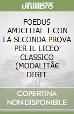 FOEDUS AMICITIAE 1 CON LA SECONDA PROVA PER IL LICEO CLASSICO (MODALITÃ€ DIGIT libro