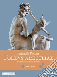 Foedus amicitiae. Letteratura e cultura latina. Per i Licei e gli Ist. magistrali. Con e-book. Con espansione online. Vol. 2: L' età di Augusto libro