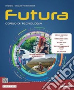 Futura. Corso di tecnologia. Settori produttivi ed energetici. Per la Scuola media. Con e-book. Con espansione online libro