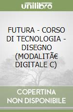 FUTURA - CORSO DI TECNOLOGIA - DISEGNO (MODALITÃ€ DIGITALE C) libro