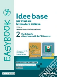Idee base per studiare letteratura italiana. Easybook. Per le Scuole superiori. Con e-book. Con espansione online. Vol. 2: Dal Seicento a Leopardi libro