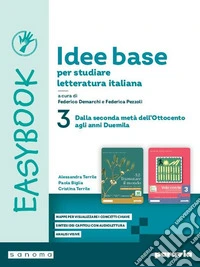 Idee base per studiare letteratura italiana. Easybook. Per le Scuole superiori. Con e-book. Con espansione online. Vol. 3: Dalla seconda metà dell'Ottocento agli anni Duemila libro