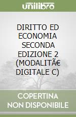 DIRITTO ED ECONOMIA SECONDA EDIZIONE 2 (MODALITÃ€ DIGITALE C) libro