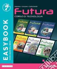 Futura. Corso di Tecnologia. Easybook. Per la Scuola media. Con e-book. Con espansione online libro