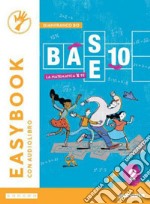 BASE 10 - LA MATEMATICA PER TE - EASYBOOK - VOLUME 2 libro