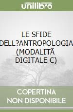 LE SFIDE DELL?ANTROPOLOGIA (MODALITÃ  DIGITALE C) libro