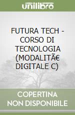 FUTURA TECH - CORSO DI TECNOLOGIA (MODALITÃ€ DIGITALE C) libro