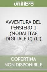 AVVENTURA DEL PENSIERO 1 (MODALITÃ€ DIGITALE C) (L') libro