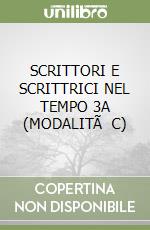 SCRITTORI E SCRITTRICI NEL TEMPO 3A (MODALITÃ C)