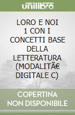 LORO E NOI 1 CON I CONCETTI BASE DELLA LETTERATURA (MODALITÃ€ DIGITALE C) libro