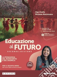 Educazione al futuro. Per le Scuole superiori. Con e-book. Con espansione online. Vol. 2: La pedagogia del Novecento e del Duemila libro