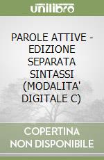 PAROLE ATTIVE - EDIZIONE SEPARATA SINTASSI (MODALITA' DIGITALE C) libro
