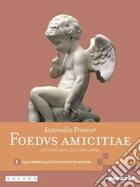 Foedus amicitiae. Letteratura e cultura latina. Per i Licei e gli Ist. magistrali. Con e-book. Con espansione online. Vol. 1: Dalle origini all'età di Cesare e di Cicerone libro