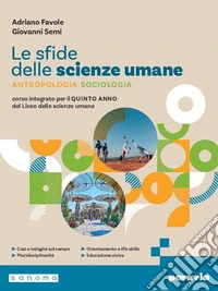 SFIDE DELLE SCIENZE UMANE PER IL 5Â° ANNO DEL LICEO DELLE SCIENZE UMANE (LE) libro