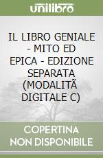 IL LIBRO GENIALE - MITO ED EPICA - EDIZIONE SEPARATA (MODALITÃ  DIGITALE C) libro