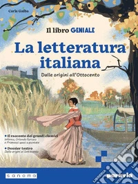 LIBRO GENIALE - LA LETTERATURA ITALIANA DALLE ORIGINI ALL?OTTOCENTO-EDIZ (IL) libro