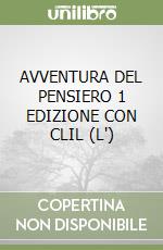 AVVENTURA DEL PENSIERO 1 EDIZIONE CON CLIL (L') libro