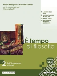 È tempo di filosofia. Con CLIL. Per i Licei e gli Ist. magistrali. Con e-book. Con espansione online. Vol. 2: Dall'Umanesimo a Hegel libro