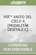 PIÃ™ VASTO DEL CIELO A (MODALITÃ€ DIGITALE C) libro