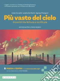 Più vasto del cielo. Incontri tra lettura e scrittura. Con La letteratura delle origini. Per le Scuole superiori. Con e-book. Con espansione online. Vol. B: Poesia e Teatro libro