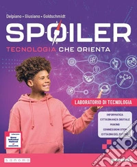 Spoiler. Tecnologia che orienta. Laboratorio di tecnologia. Per la Scuola media. Con Tavole per il disegno. Con e-book libro